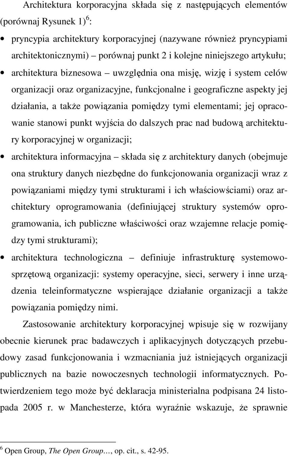 pomiędzy tymi elementami; jej opracowanie stanowi punkt wyjścia do dalszych prac nad budową architektury korporacyjnej w organizacji; architektura informacyjna składa się z architektury danych
