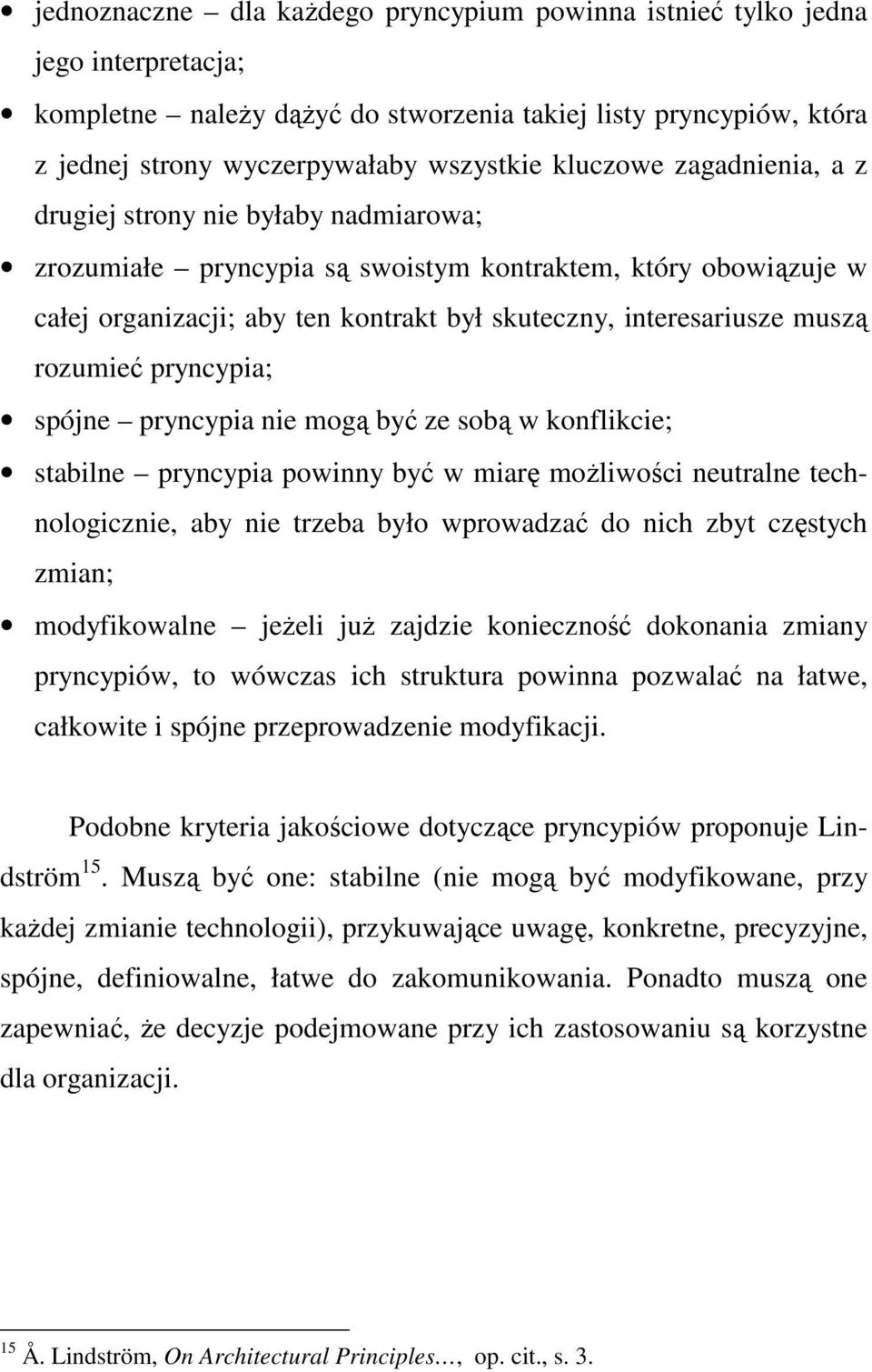 rozumieć pryncypia; spójne pryncypia nie mogą być ze sobą w konflikcie; stabilne pryncypia powinny być w miarę moŝliwości neutralne technologicznie, aby nie trzeba było wprowadzać do nich zbyt
