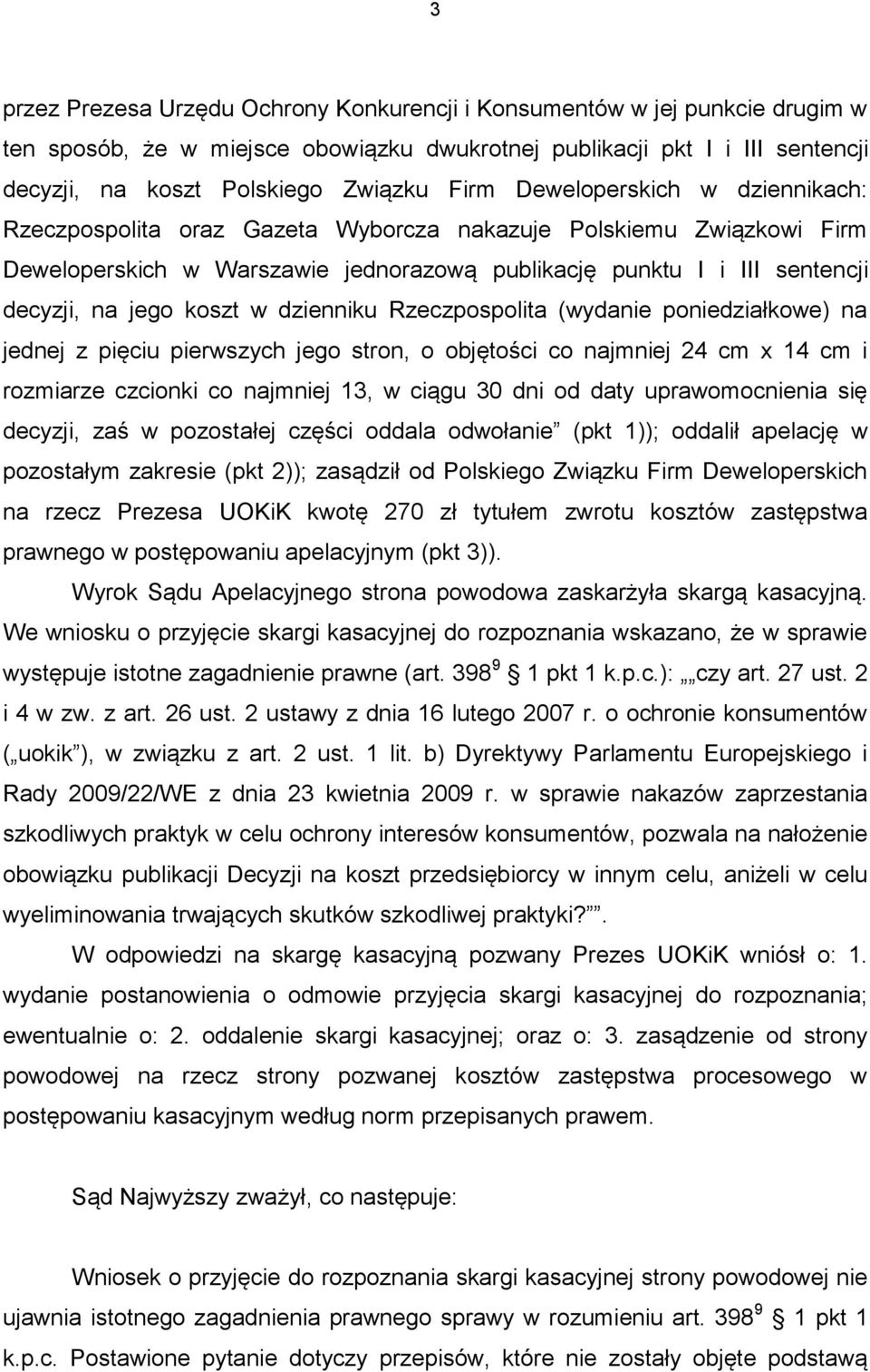 dzienniku Rzeczpospolita (wydanie poniedziałkowe) na jednej z pięciu pierwszych jego stron, o objętości co najmniej 24 cm x 14 cm i rozmiarze czcionki co najmniej 13, w ciągu 30 dni od daty