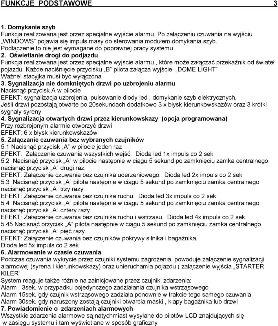 KaŜde naciśnięcie przycisku B pilota załącza wyjście DOME LIGHT WaŜne! stacyjka musi być wyłączona 3.