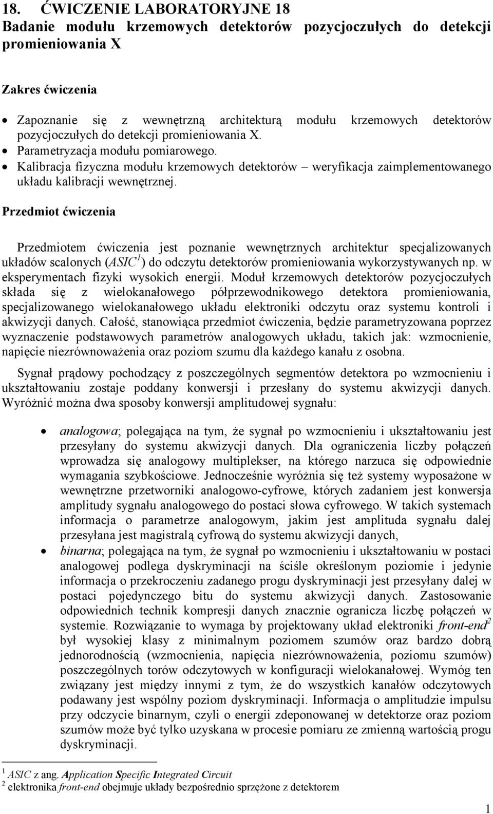 Przedmiot ćwiczenia Przedmiotem ćwiczenia jest poznanie wewnętrznych architektur specjalizowanych układów scalonych (ASIC 1 ) do odczytu detektorów promieniowania wykorzystywanych np.