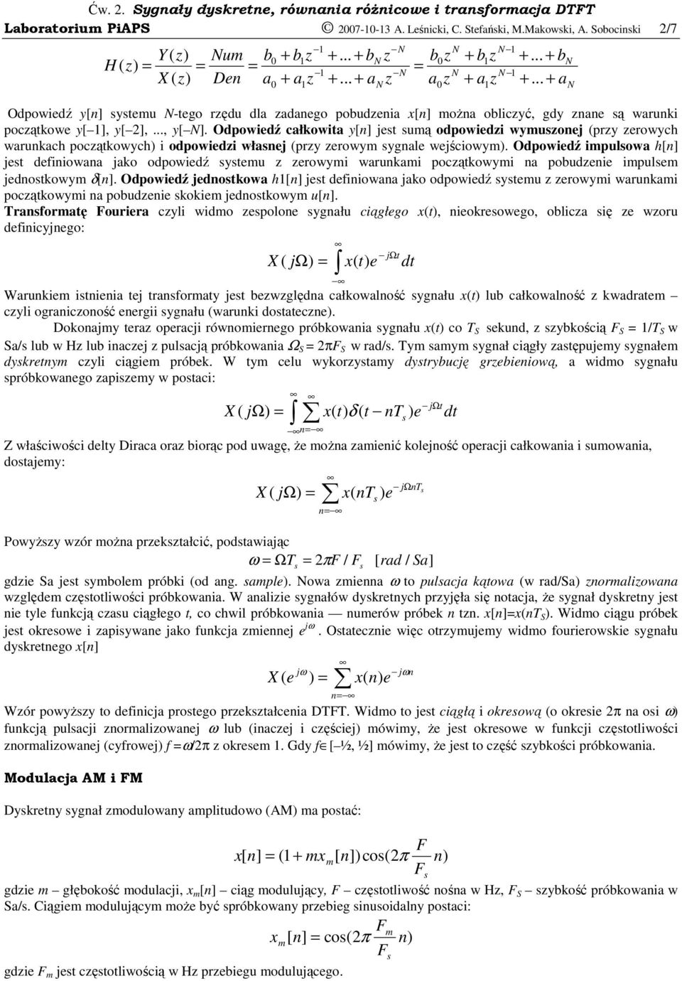.. + a Odpowiedź y[n] ytemu N-tego rzędu dla zadanego pobudzenia x[n] moŝna obliczyć, gdy znane ą warunki początkowe y[ 1], y[ 2],..., y[ N].