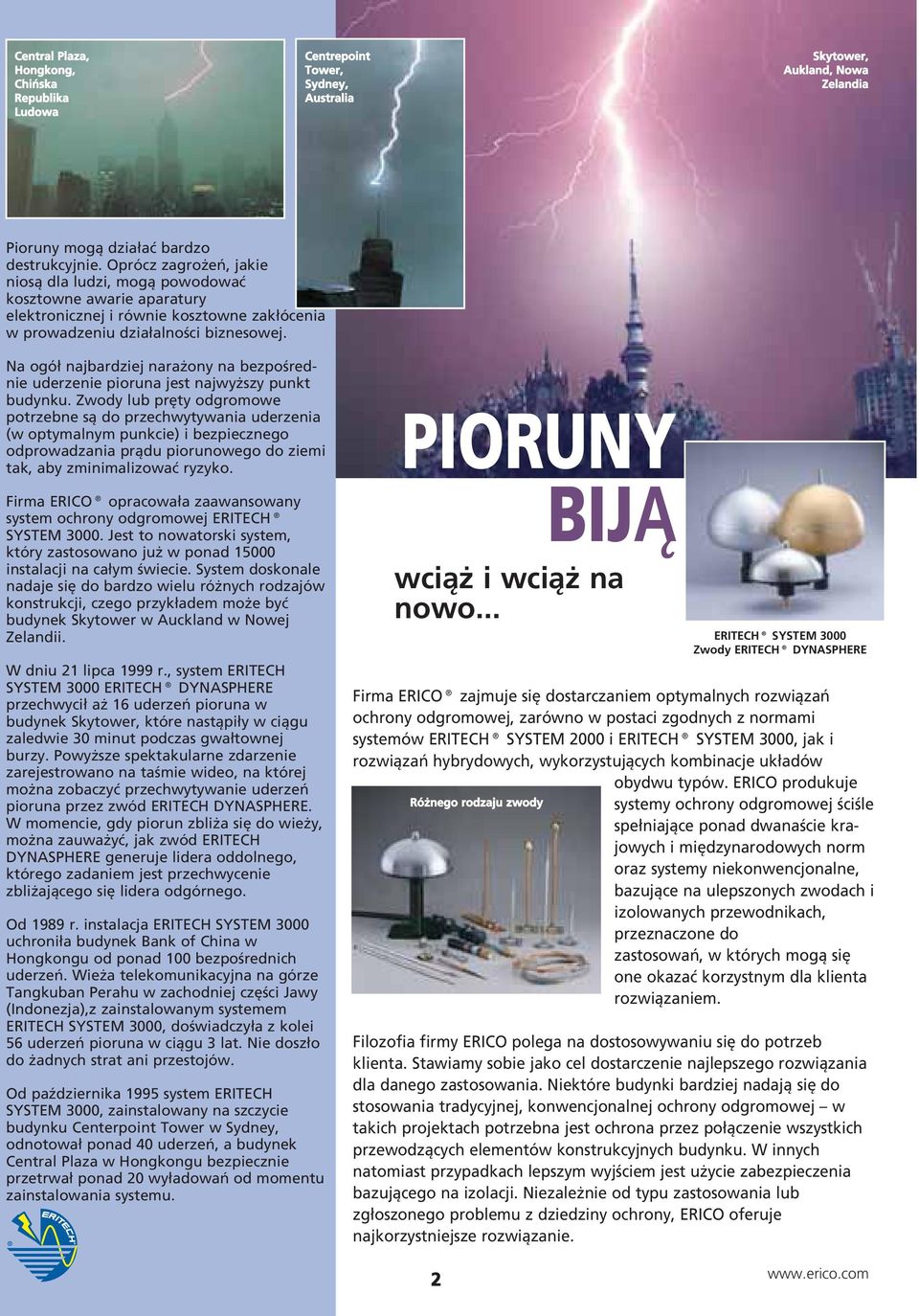 Na ogół najbardziej narażony na bezpośrednie uderzenie pioruna jest najwyższy punkt budynku.