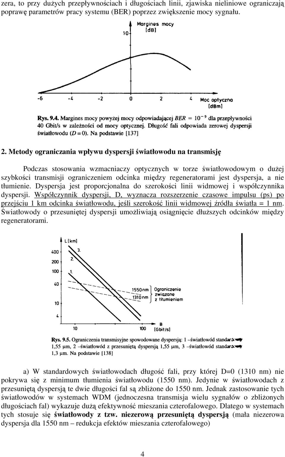 regeneratorami jest dyspersja, a nie tłumienie. Dyspersja jest proporcjonalna do szerokości linii widmowej i współczynnika dyspersji.