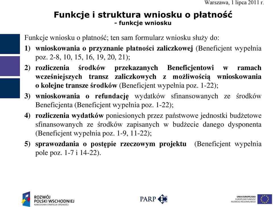 wypełnia poz. 1-22); 3) wnioskowania o refundację wydatków sfinansowanych ze środków Beneficjenta (Beneficjent wypełnia poz.