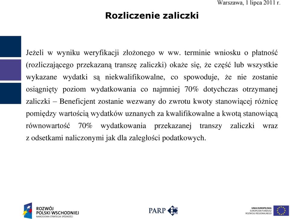 niekwalifikowalne, co spowoduje, że nie zostanie osiągnięty poziom wydatkowania co najmniej 70% dotychczas otrzymanej zaliczki Beneficjent