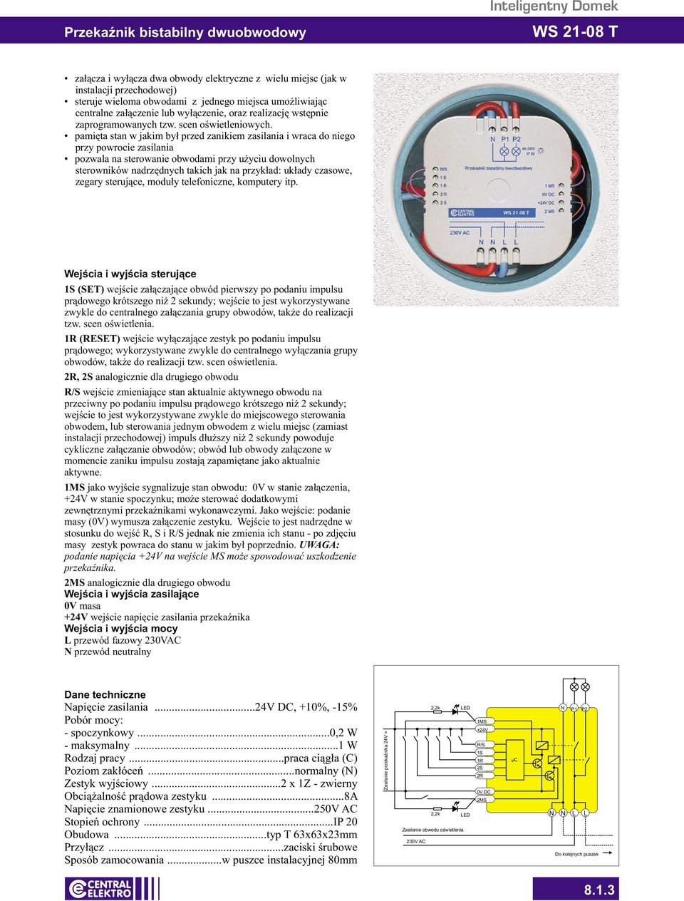 1 (EET) wejœcie wy³¹czaj¹ce zestyk po podaniu impulsu 2, 2 analogicznie dla drugiego obwodu wejœcie zmieniaj¹ce stan aktualnie aktywnego obwodu na przeciwny po podaniu impulsu pr¹dowego krótszego ni