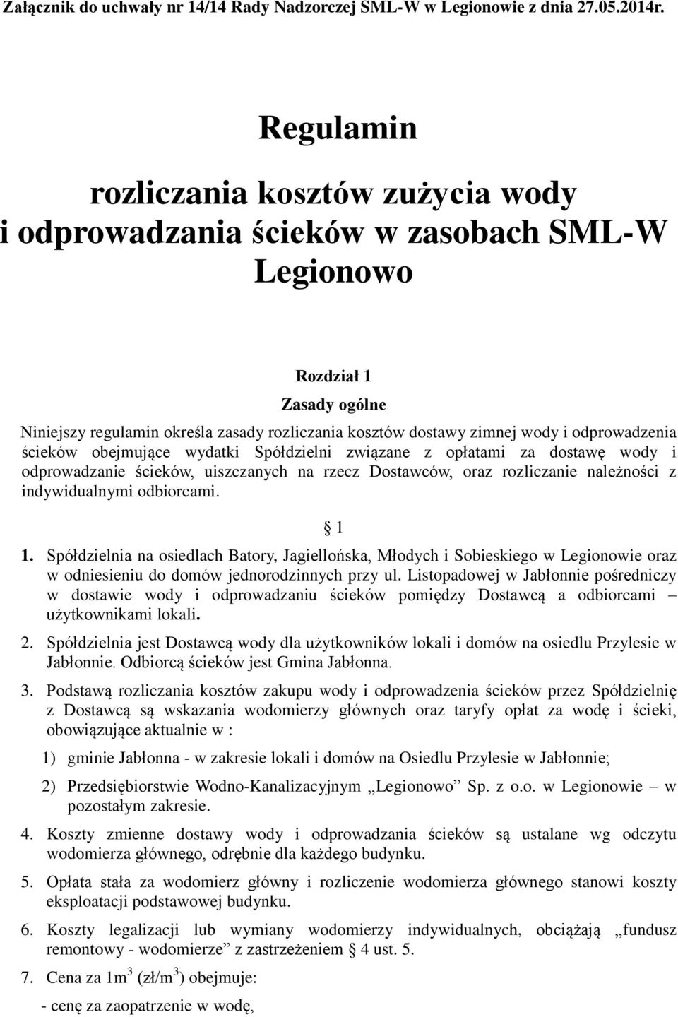 odprowadzenia ścieków obejmujące wydatki Spółdzielni związane z opłatami za dostawę wody i odprowadzanie ścieków, uiszczanych na rzecz Dostawców, oraz rozliczanie należności z indywidualnymi