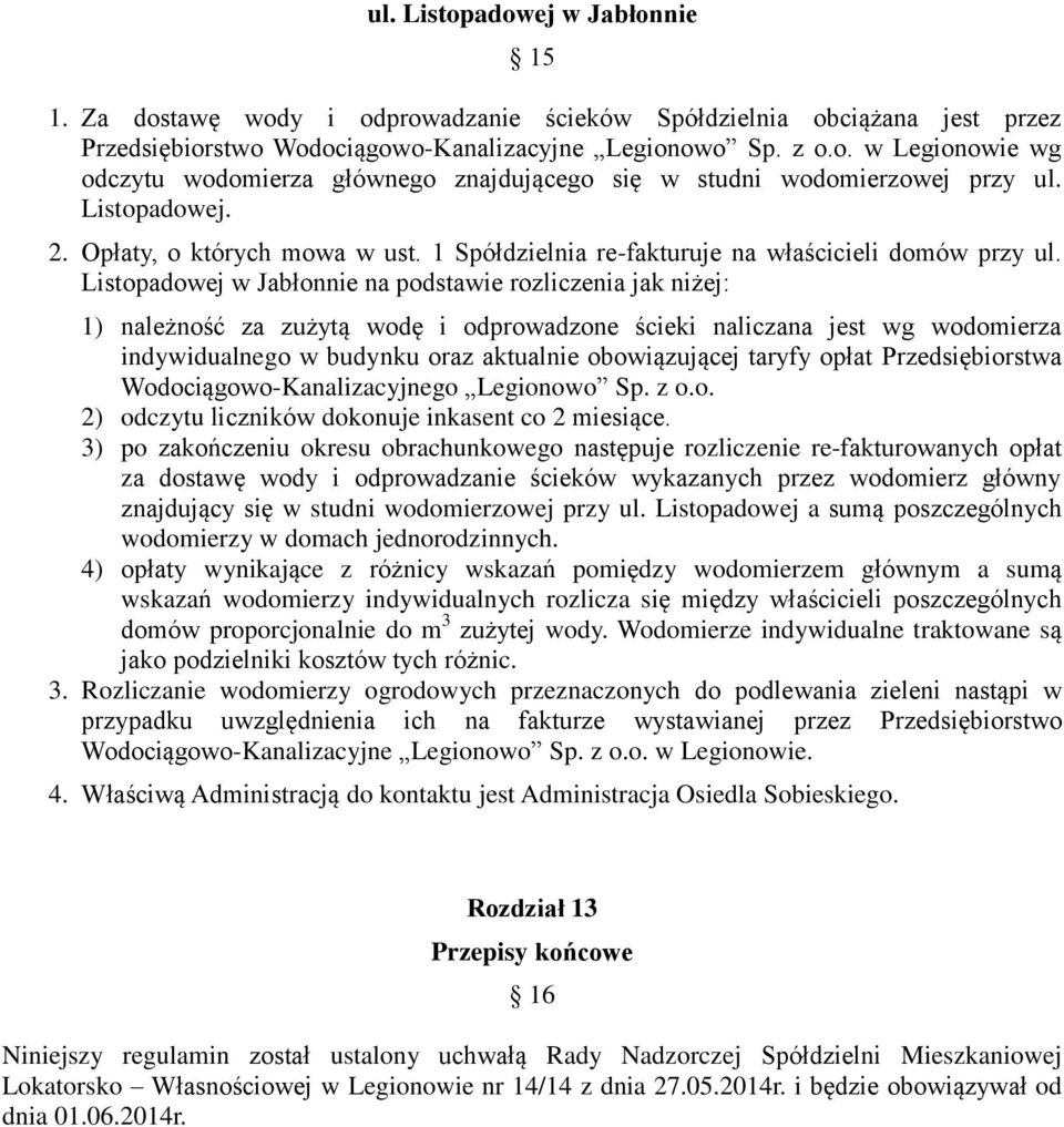 Listopadowej w Jabłonnie na podstawie rozliczenia jak niżej: 1) należność za zużytą wodę i odprowadzone ścieki naliczana jest wg wodomierza indywidualnego w budynku oraz aktualnie obowiązującej