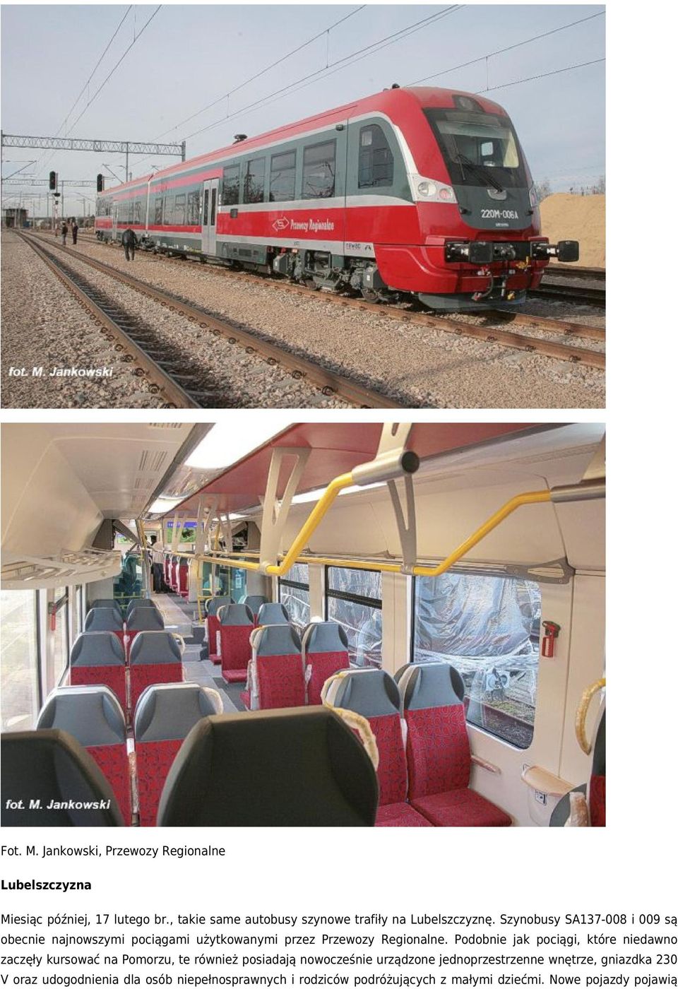 Szynobusy SA137-008 i 009 są obecnie najnowszymi pociągami użytkowanymi przez Przewozy Regionalne.