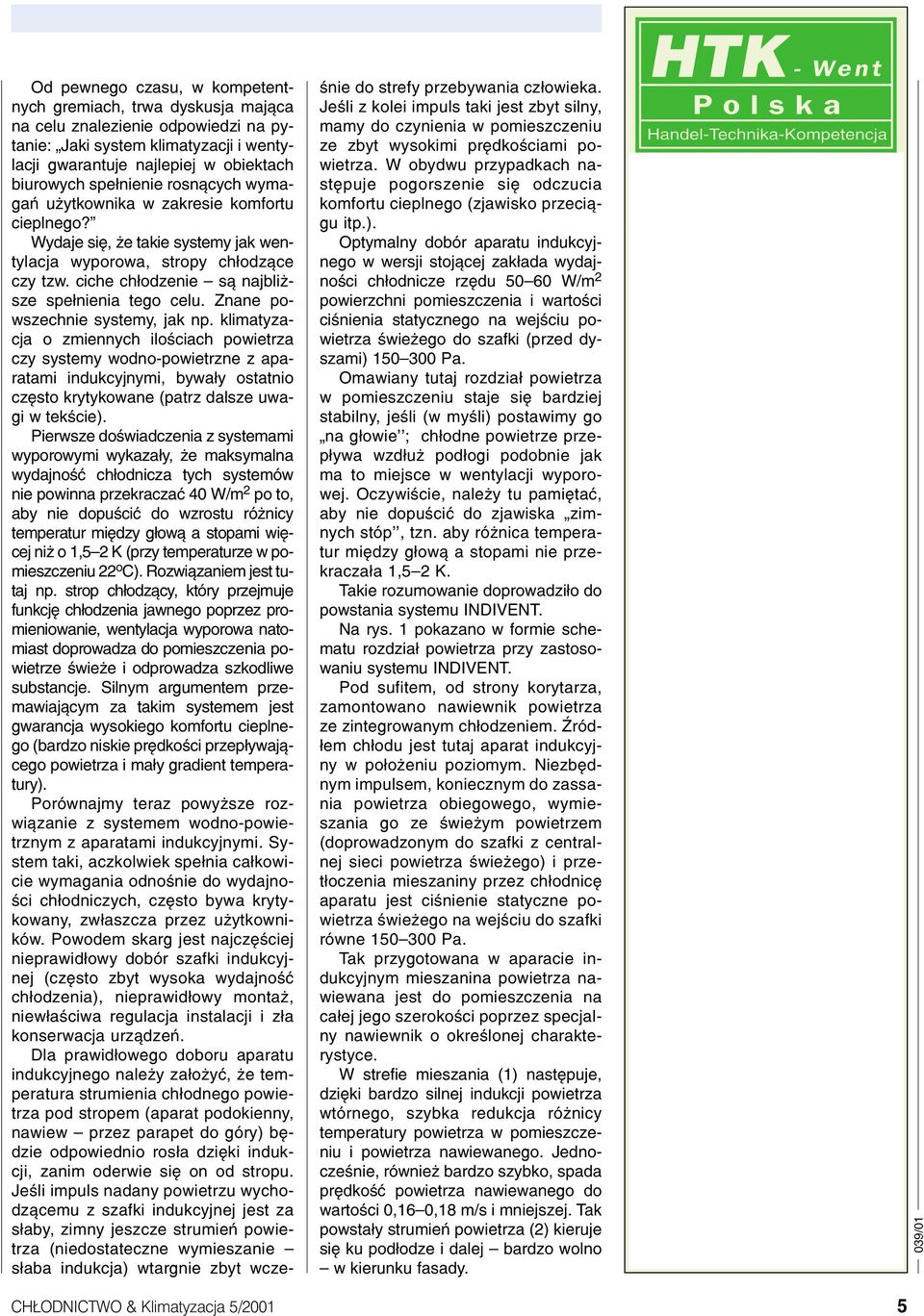 Znane powszechnie systemy, jak np.