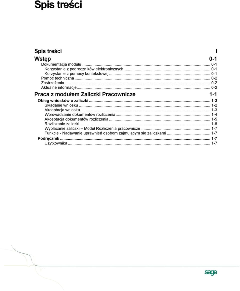 .. 1-2 Składanie wniosku... 1-2 Akceptacja wniosku... 1-3 Wprowadzanie dokumentów rozliczenia... 1-4 Akceptacja dokumentów rozliczenia.