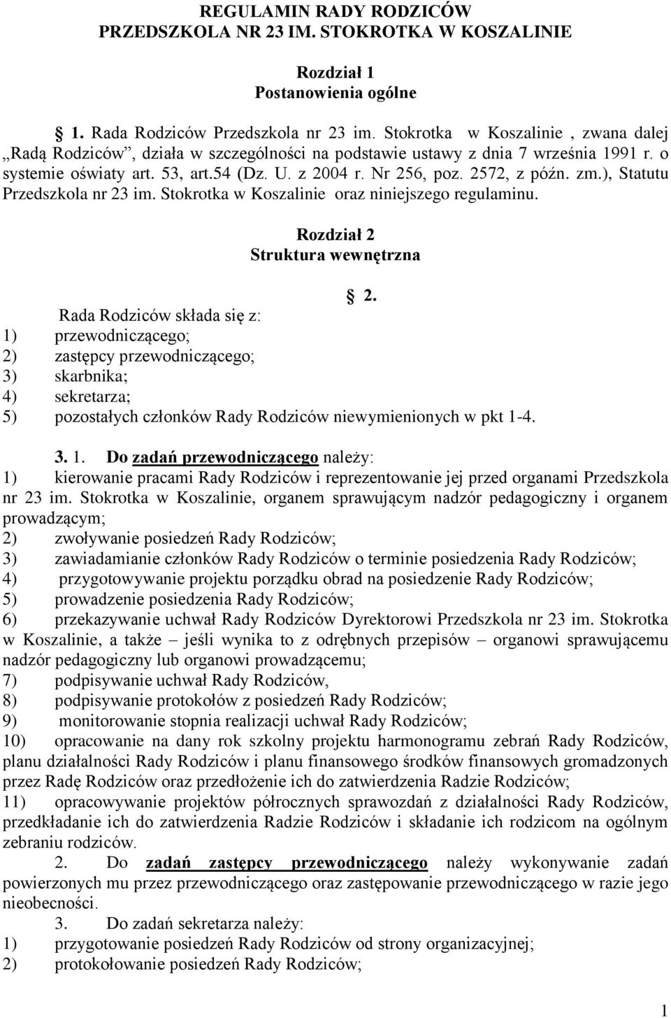 zm.), Statutu Przedszkola nr 23 im. Stokrotka w Koszalinie oraz niniejszego regulaminu. Rozdział 2 Struktura wewnętrzna 2.