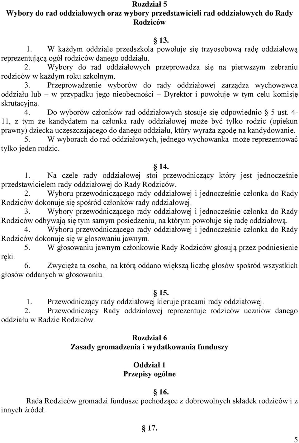 Wybory do rad oddziałowych przeprowadza się na pierwszym zebraniu rodziców w każdym roku szkolnym. 3.