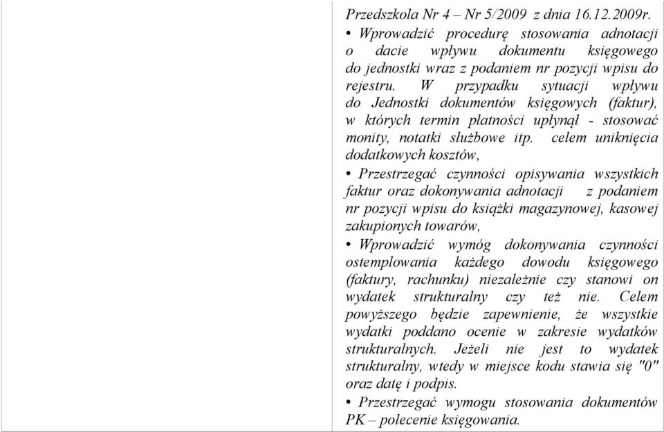 celem uniknięcia dodatkowych kosztów, Przestrzegać czynności opisywania wszystkich faktur oraz dokonywania adnotacji z podaniem nr pozycji wpisu do książki magazynowej, kasowej zakupionych towarów,