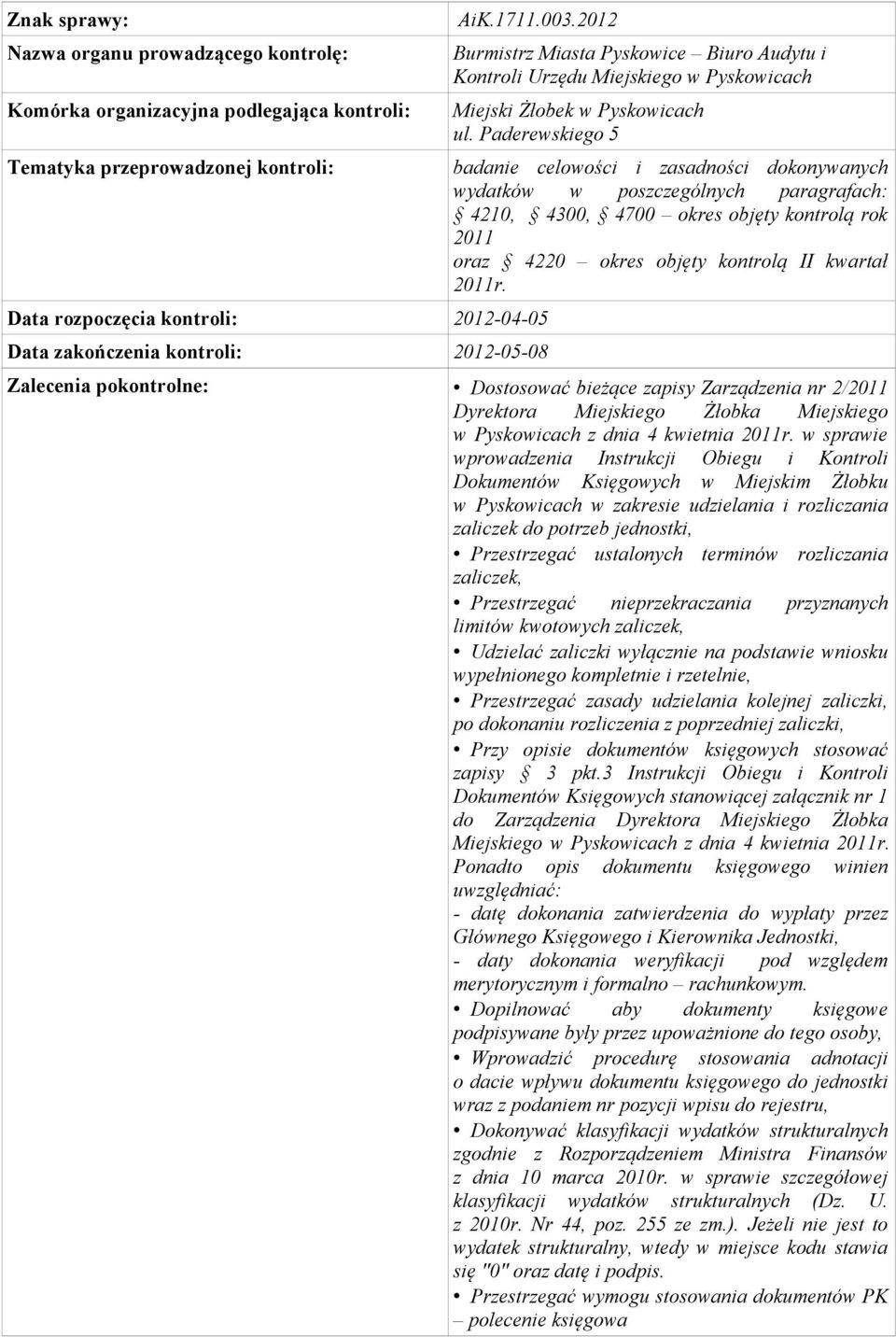 Zalecenia pokontrolne: Dostosować bieżące zapisy Zarządzenia nr 2/ Dyrektora Miejskiego Żłobka Miejskiego w Pyskowicach z dnia 4 kwietnia r.