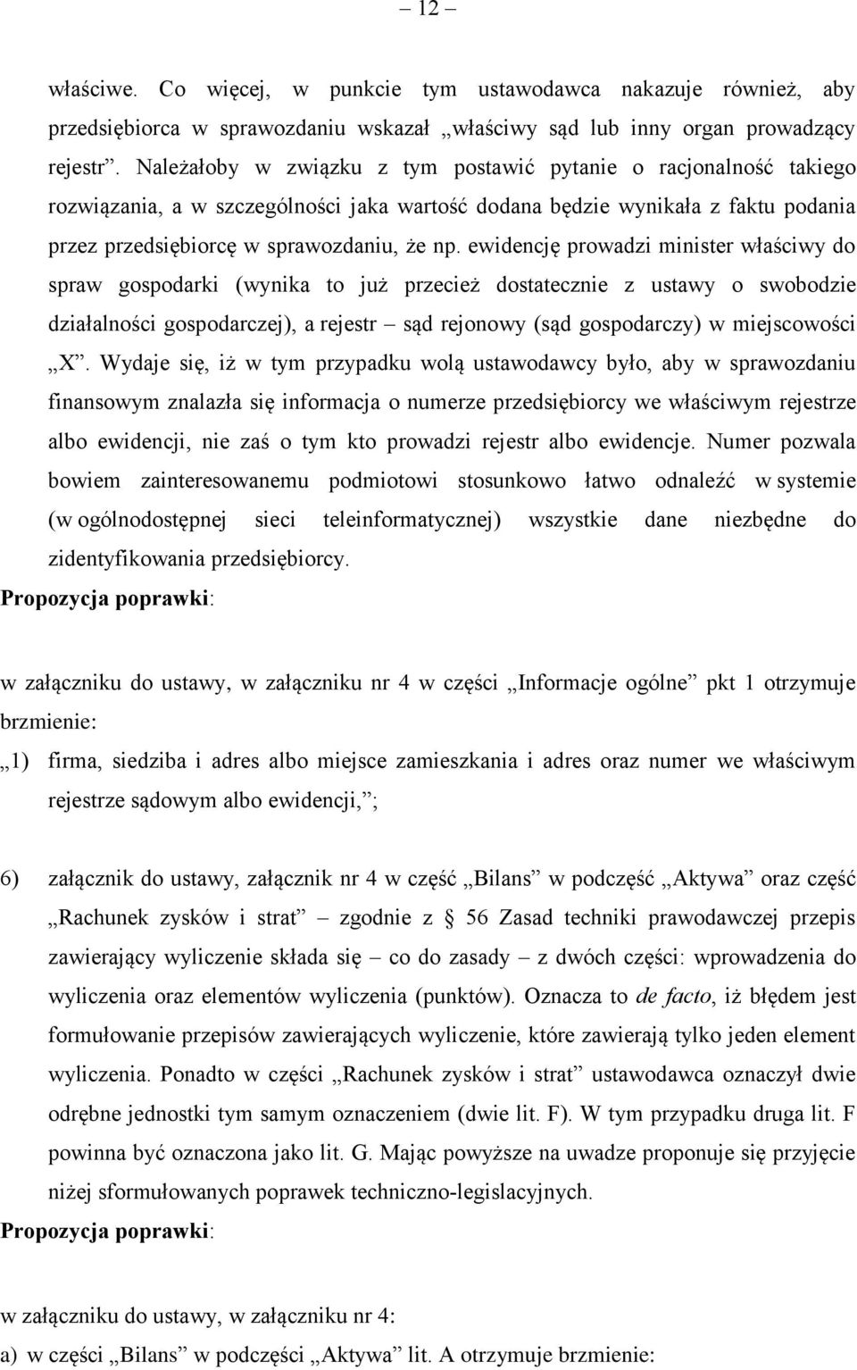 ewidencję prowadzi minister właściwy do spraw gospodarki (wynika to już przecież dostatecznie z ustawy o swobodzie działalności gospodarczej), a rejestr sąd rejonowy (sąd gospodarczy) w miejscowości