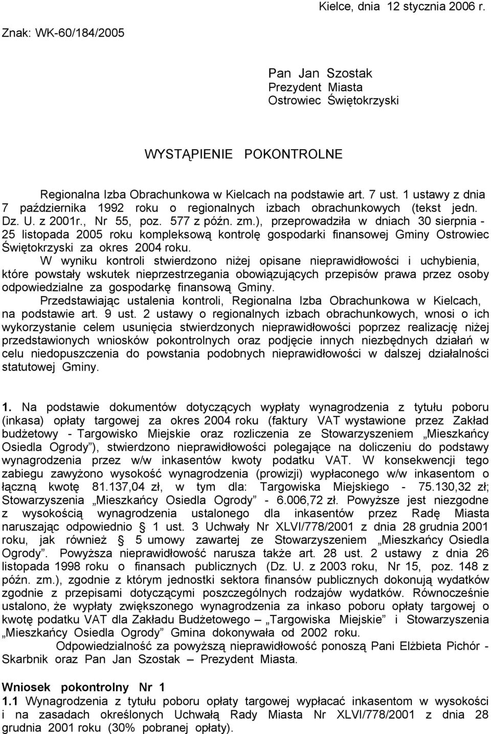 ), przeprowadziła w dniach 30 sierpnia - 25 listopada 2005 roku kompleksową kontrolę gospodarki finansowej Gminy Ostrowiec Świętokrzyski za okres 2004 roku.