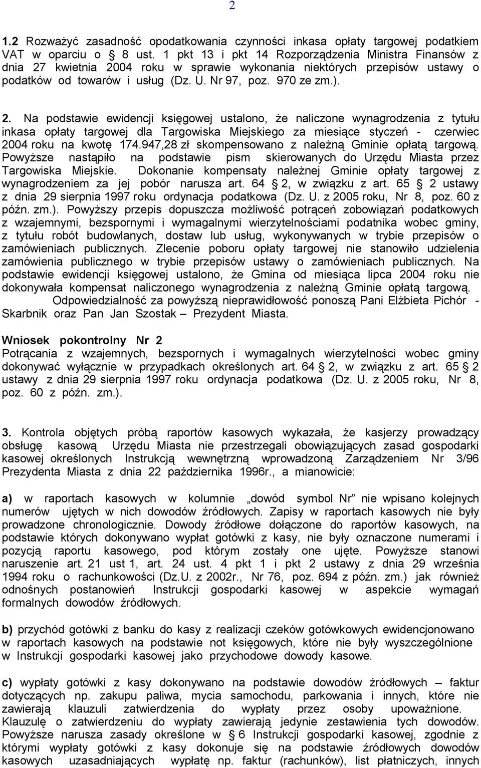 kwietnia 2004 roku w sprawie wykonania niektórych przepisów ustawy o podatków od towarów i usług (Dz. U. Nr 97, poz. 970 ze zm.). 2. Na podstawie ewidencji księgowej ustalono, że naliczone wynagrodzenia z tytułu inkasa opłaty targowej dla Targowiska Miejskiego za miesiące styczeń - czerwiec 2004 roku na kwotę 174.
