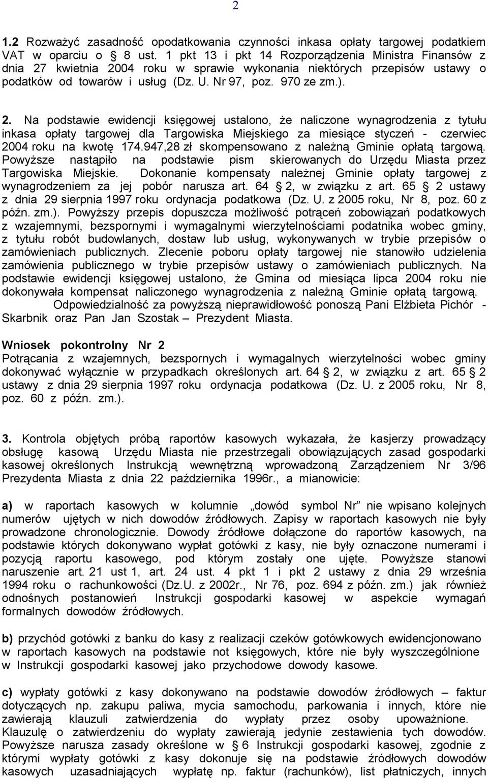 kwietnia 2004 roku w sprawie wykonania niektórych przepisów ustawy o podatków od towarów i usług (Dz. U. Nr 97, poz. 970 ze zm.). 2. Na podstawie ewidencji księgowej ustalono, że naliczone wynagrodzenia z tytułu inkasa opłaty targowej dla Targowiska Miejskiego za miesiące styczeń - czerwiec 2004 roku na kwotę 174.