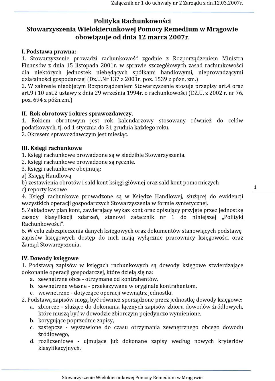 w sprawie szczegółowych zasad rachunkowości dla niektórych jednostek niebędących spółkami handlowymi, nieprowadzącymi działalności gospodarczej (Dz.U.Nr 137 z 2001r. poz. 1539 z pózn. zm.) 2.