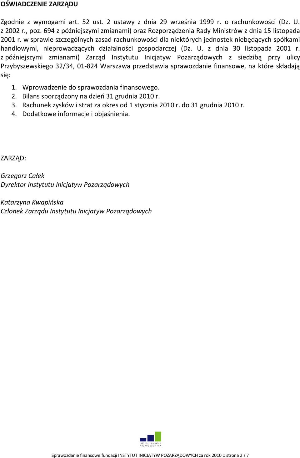 w sprawie szczególnych zasad rachunkowości dla niektórych jednostek niebędących spółkami handlowymi, nieprowadzących działalności gospodarczej (Dz. U. z dnia 30 listopada 2001 r.