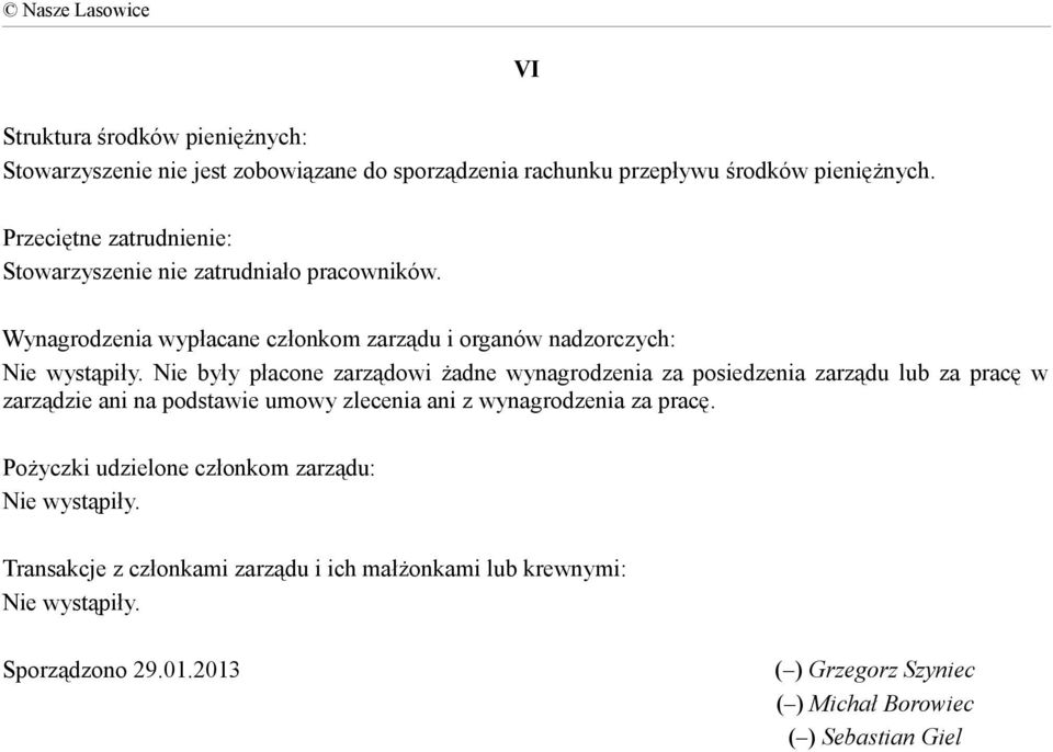 Wynagrodzenia wypłacane członkom zarządu i organów nadzorczych: Nie były płacone zarządowi żadne wynagrodzenia za posiedzenia zarządu lub za pracę w