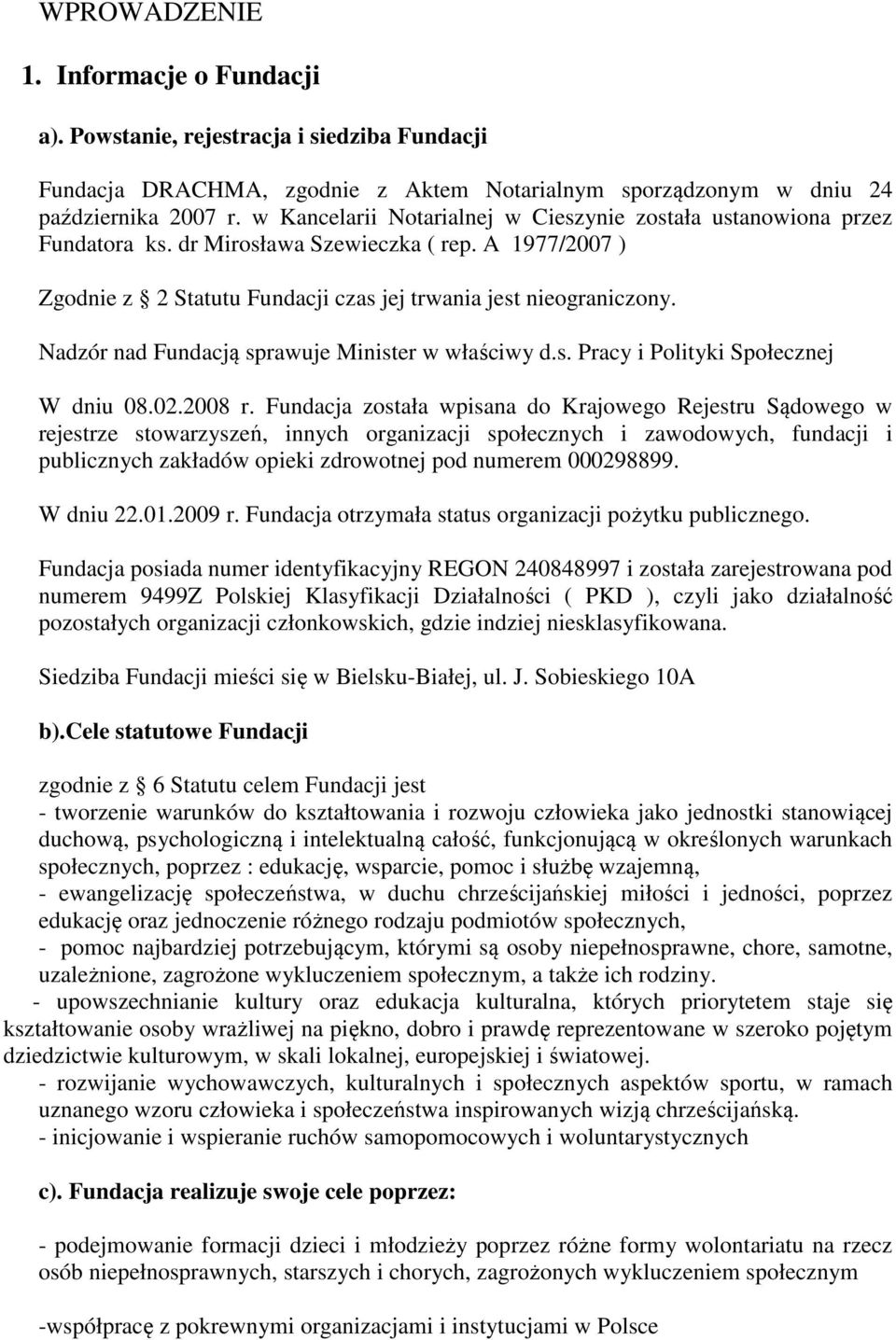 Nadzór nad Fundacją sprawuje Minister w właściwy d.s. Pracy i Polityki Społecznej W dniu 08.02.2008 r.