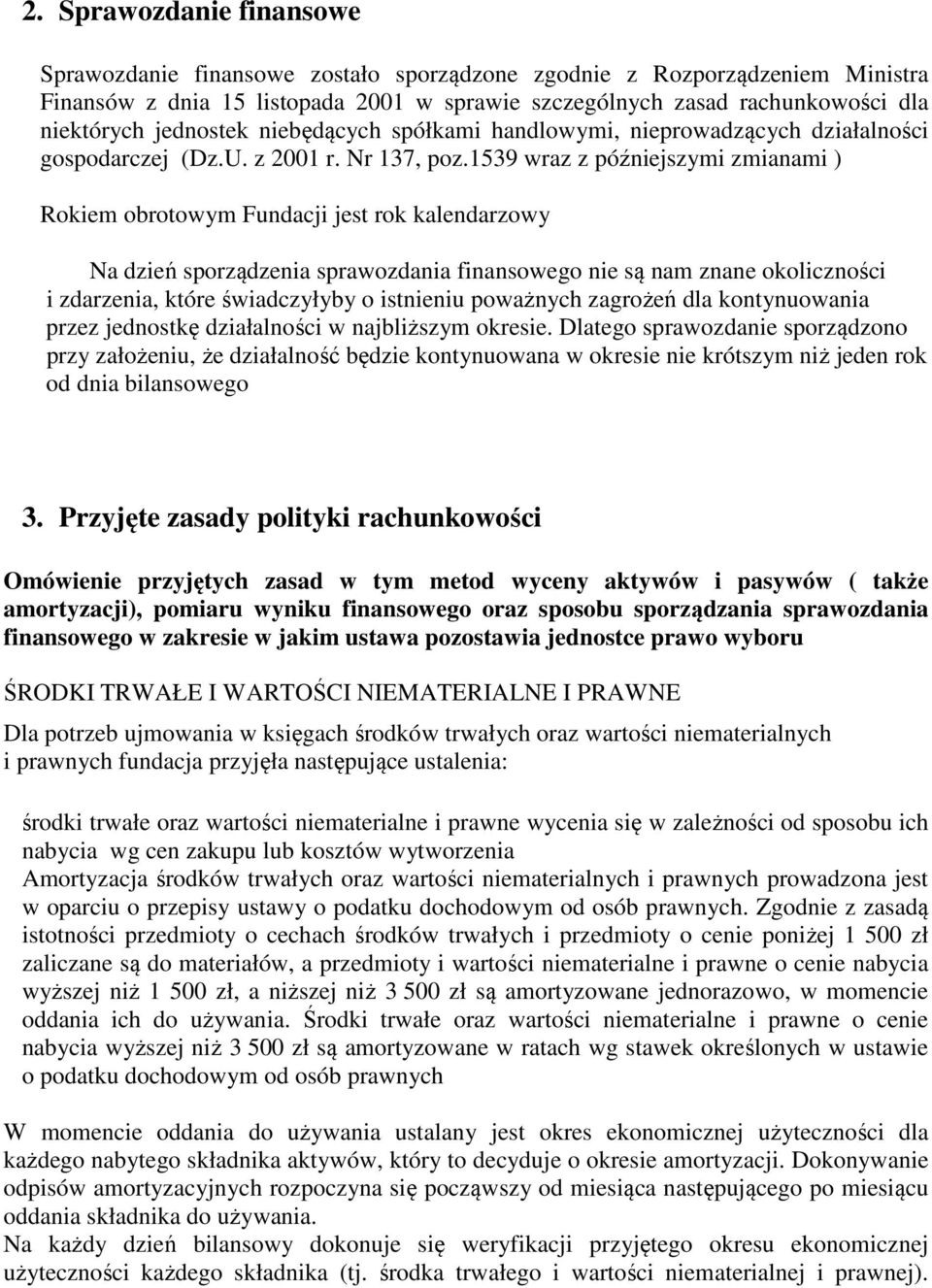 1539 wraz z późniejszymi zmianami ) Rokiem obrotowym Fundacji jest rok kalendarzowy Na dzień sporządzenia sprawozdania finansowego nie są nam znane okoliczności i zdarzenia, które świadczyłyby o