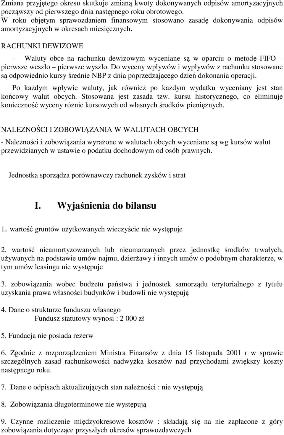 RACHUNKI DEWIZOWE - Waluty obce na rachunku dewizowym wyceniane są w oparciu o metodę FIFO pierwsze weszło pierwsze wyszło.