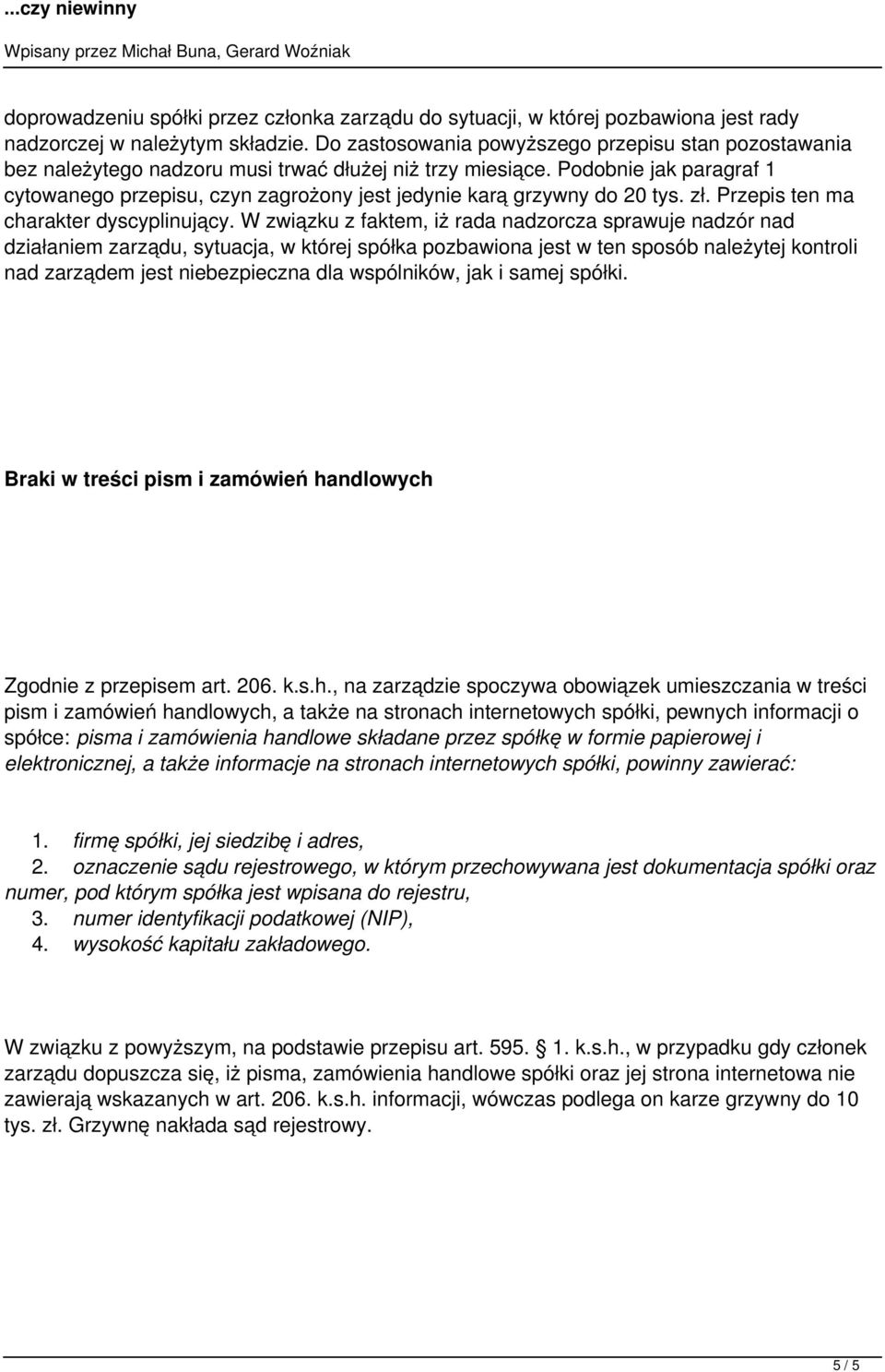 Podobnie jak paragraf 1 cytowanego przepisu, czyn zagrożony jest jedynie karą grzywny do 20 tys. zł. Przepis ten ma charakter dyscyplinujący.