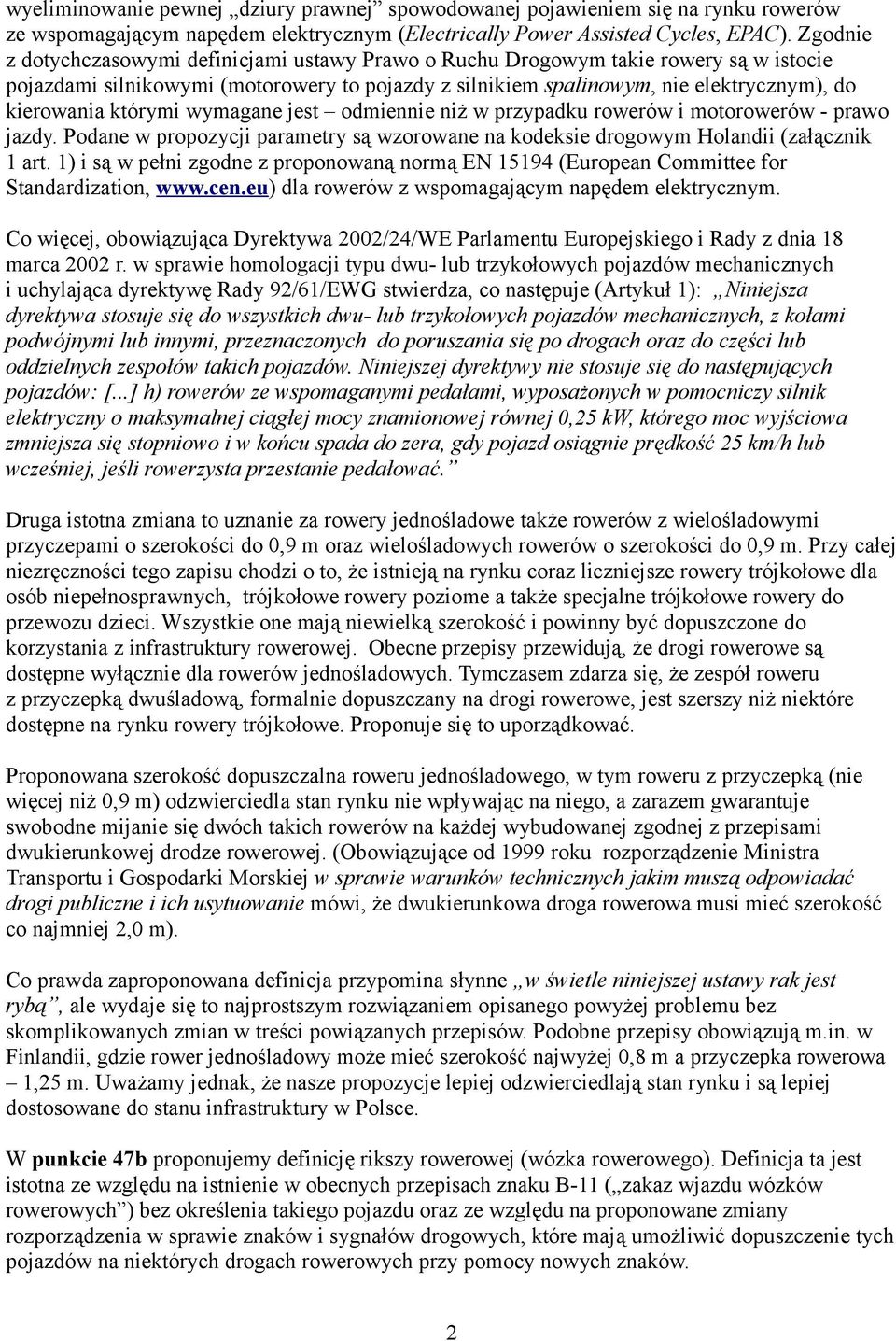 którymi wymagane jest odmiennie niż w przypadku rowerów i motorowerów - prawo jazdy. Podane w propozycji parametry są wzorowane na kodeksie drogowym Holandii (załącznik 1 art.