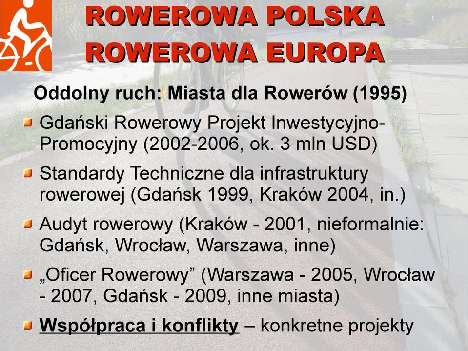 3 mln USD) Standardy Techniczne dla infrastruktury rowerowej (Gdańsk 1999, Kraków 2004, in.