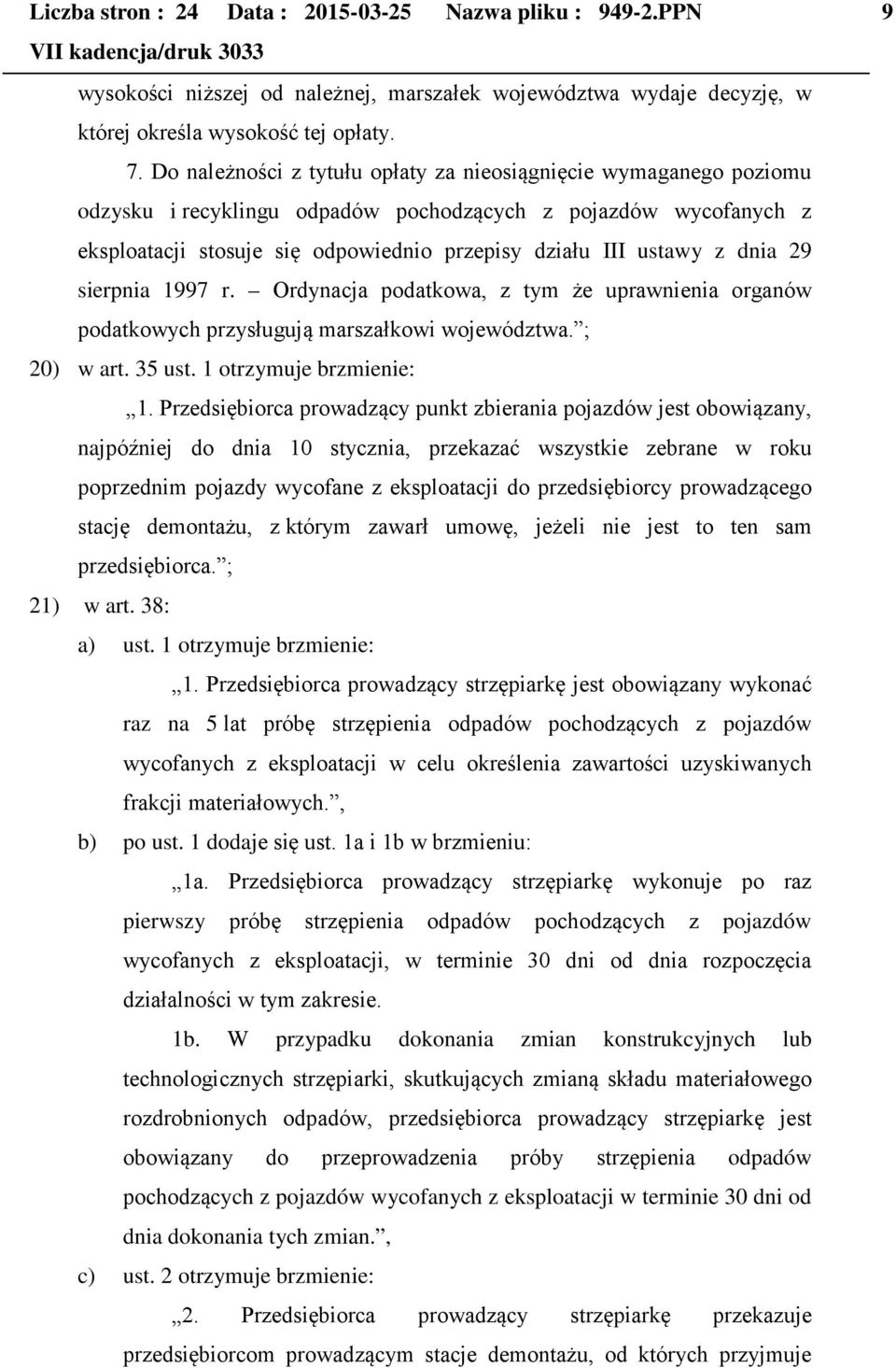 dnia 29 sierpnia 1997 r. Ordynacja podatkowa, z tym że uprawnienia organów podatkowych przysługują marszałkowi województwa. ; 20) w art. 35 ust. 1 otrzymuje brzmienie: 1.