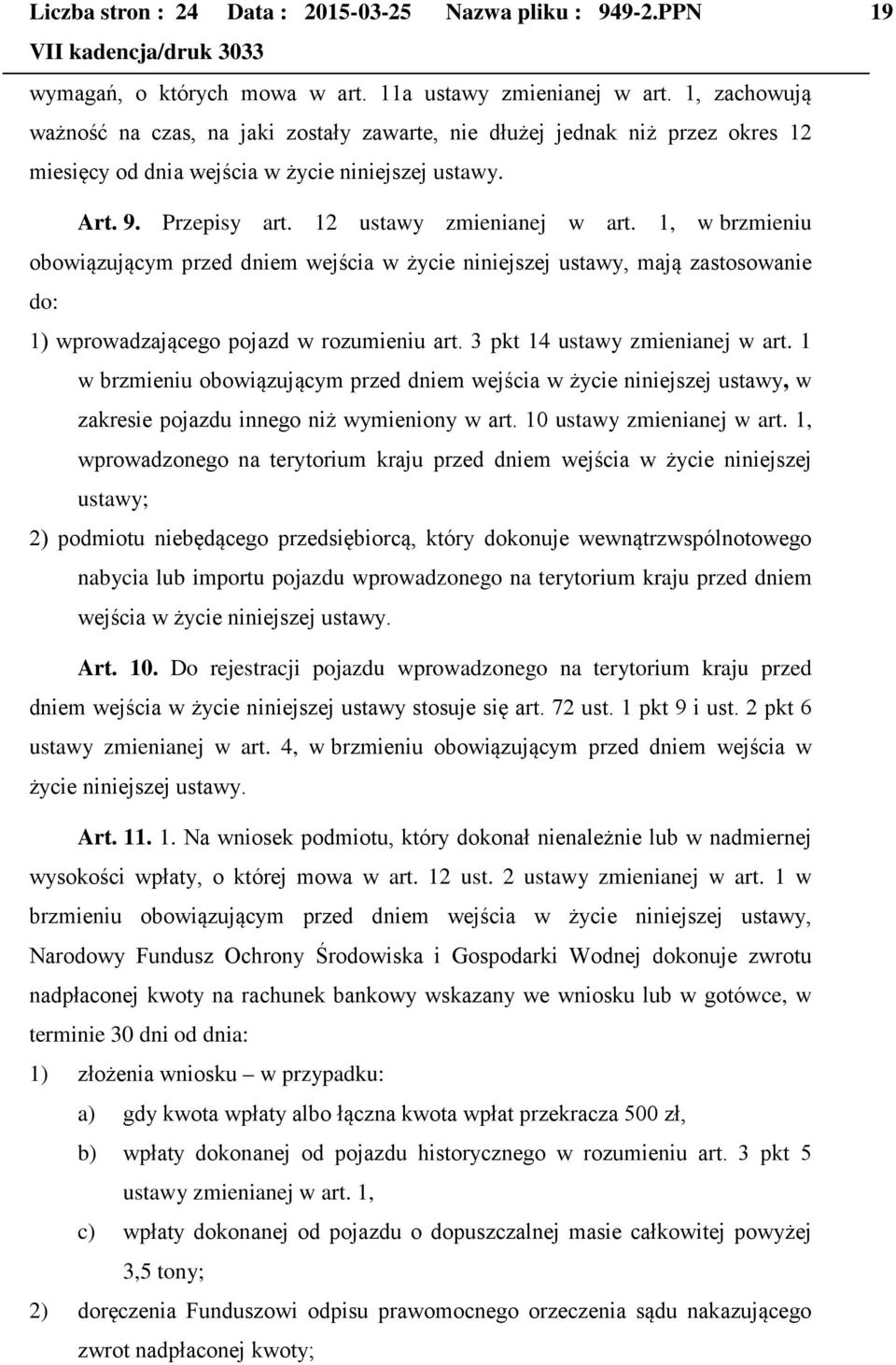 1, w brzmieniu obowiązującym przed dniem wejścia w życie niniejszej ustawy, mają zastosowanie do: 1) wprowadzającego pojazd w rozumieniu art. 3 pkt 14 ustawy zmienianej w art.