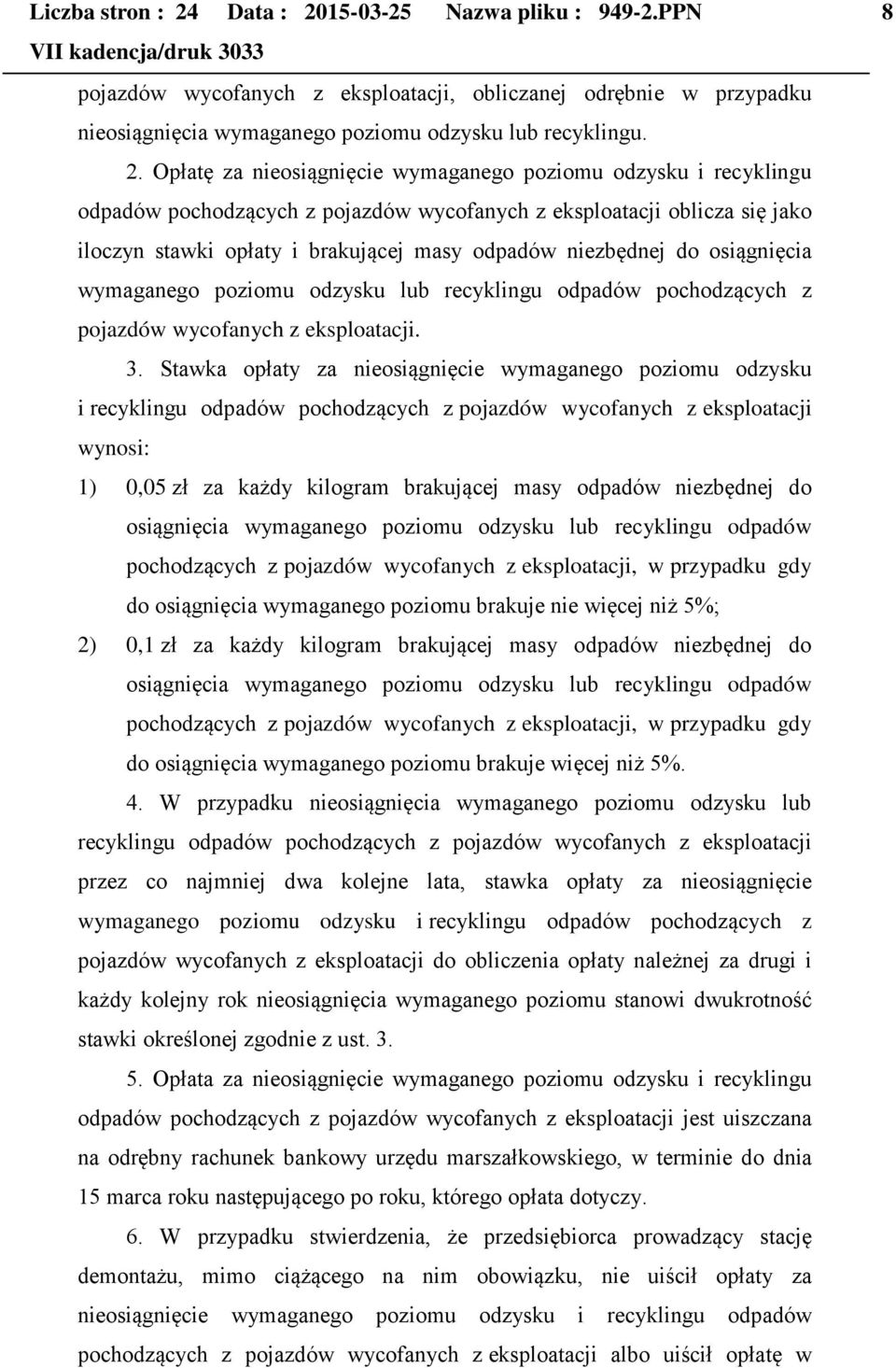 15-03-25 Nazwa pliku : 949-2.PPN 8 pojazdów wycofanych z eksploatacji, obliczanej odrębnie w przypadku nieosiągnięcia wymaganego poziomu odzysku lub recyklingu. 2.