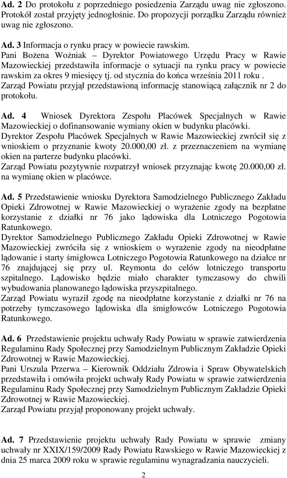 Pani BoŜena Woźniak Dyrektor Powiatowego Urzędu Pracy w Rawie Mazowieckiej przedstawiła informacje o sytuacji na rynku pracy w powiecie rawskim za okres 9 miesięcy tj.
