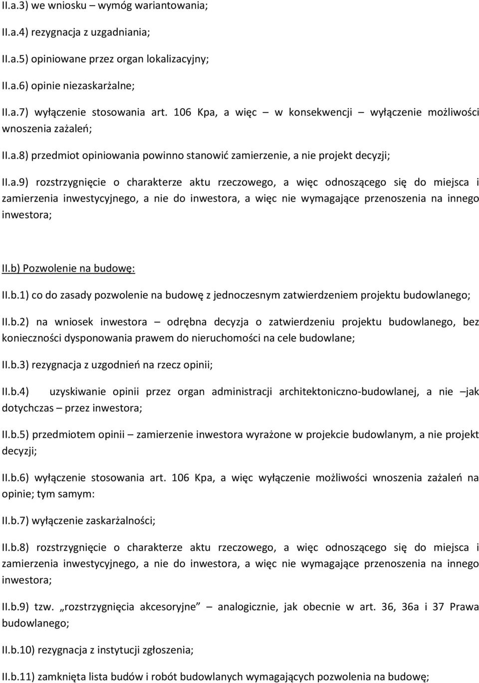 b) Pozwolenie na budowę: II.b.1) co do zasady pozwolenie na budowę z jednoczesnym zatwierdzeniem projektu budowlanego; II.b.2) na wniosek inwestora odrębna decyzja o zatwierdzeniu projektu budowlanego, bez konieczności dysponowania prawem do nieruchomości na cele budowlane; II.