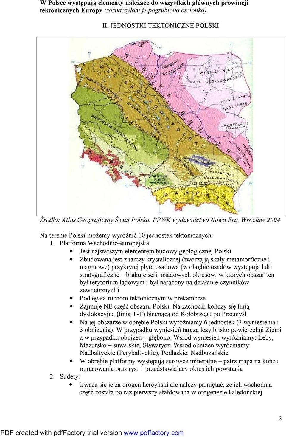 Platforma Wschodnio-europejska Jest najstarszym elementem budowy geologicznej Polski Zbudowana jest z tarczy krystalicznej (tworzą ją skały metamorficzne i magmowe) przykrytej płytą osadową (w