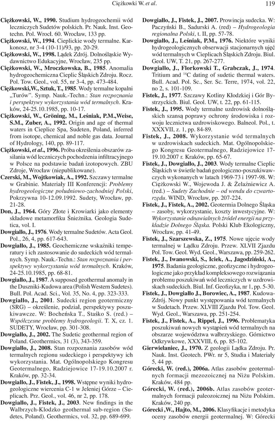Anomalia hydrogeochemiczna Cieplic Śląskich Zdroju. Rocz. Pol. Tow. Geol., vol. 55, nr 3-4, pp. 473-484. Ciężkowski,W., Sztuk, T., 1985. Wody termalne kopalni Turów. Symp. Nauk.-Techn.