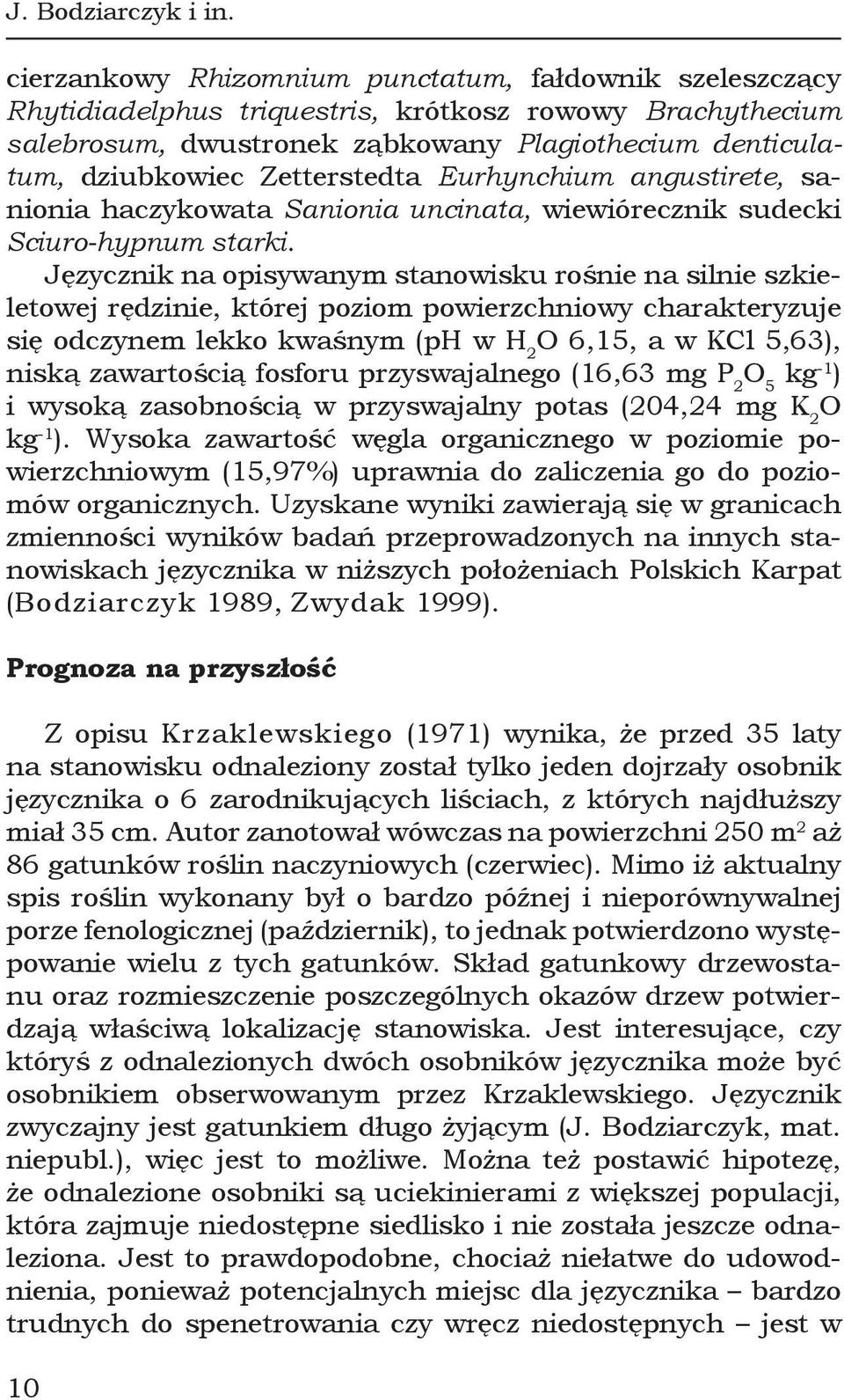 Zetterstedta Eurhynchium angustirete, sanionia haczykowata Sanionia uncinata, wiewiórecznik sudecki Sciuro-hypnum starki.