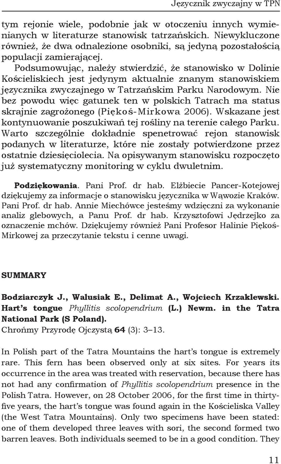 Podsumowując, należy stwierdzić, że stanowisko w Dolinie Kościeliskiech jest jedynym aktualnie znanym stanowiskiem języcznika zwyczajnego w Tatrzańskim Parku Narodowym.