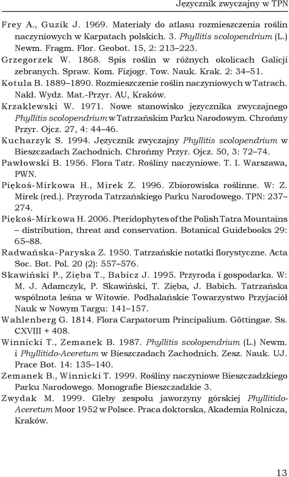 Rozmieszczenie roślin naczyniowych w Tatrach. Nakł. Wydz. Mat.-Przyr. AU, Kraków. Krzaklewski W. 1971. Nowe stanowisko języcznika zwyczajnego Phyllitis scolopendrium w Tatrzańskim Parku Narodowym.