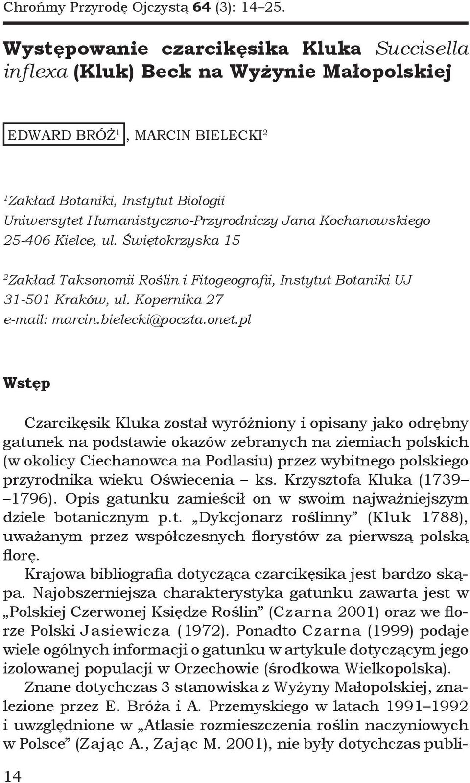 Jana Kochanowskiego 25-406 Kielce, ul. Świętokrzyska 15 2 Zakład Taksonomii Roślin i Fitogeografii, Instytut Botaniki UJ 31-501 Kraków, ul. Kopernika 27 e-mail: marcin.bielecki@poczta.onet.