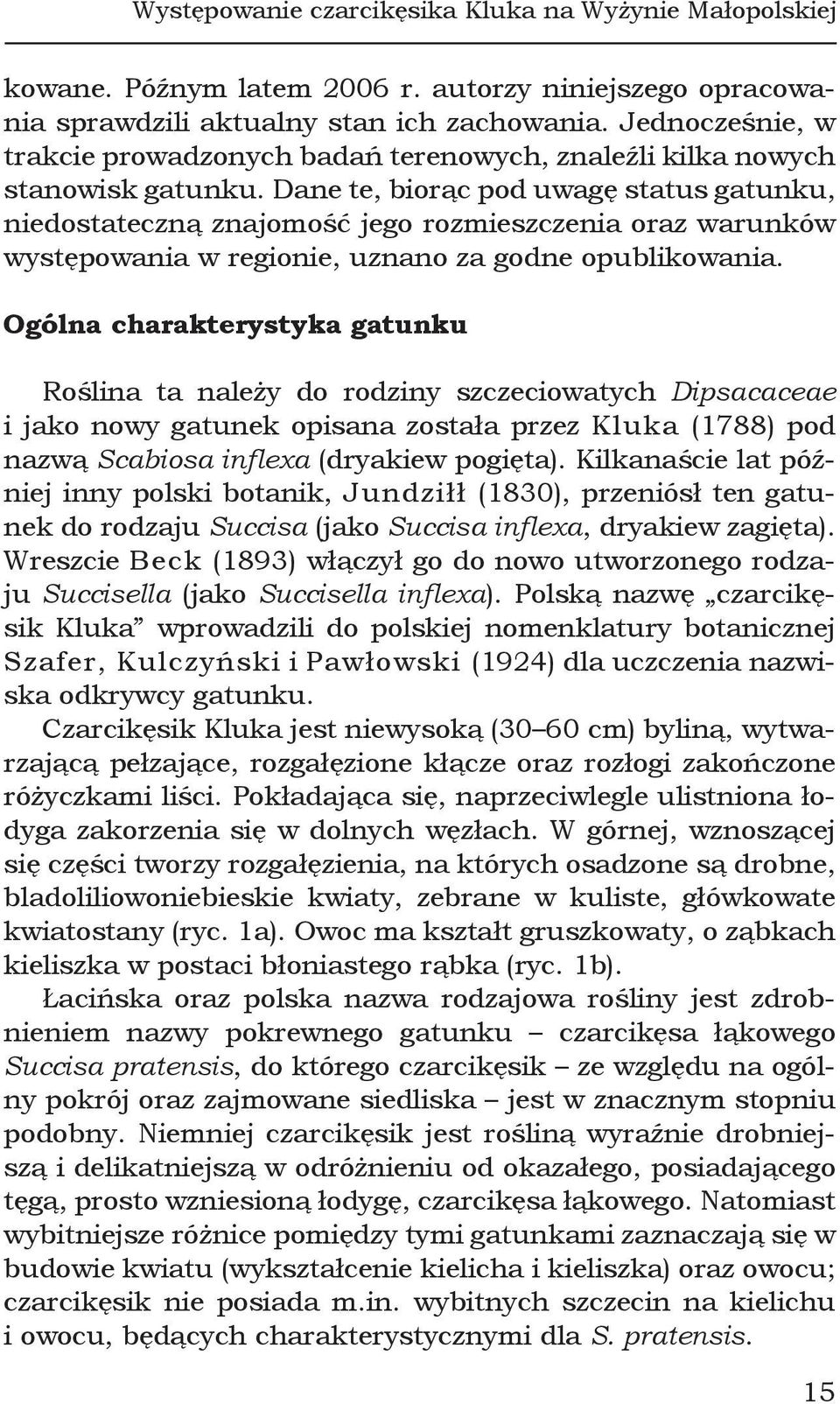 Dane te, biorąc pod uwagę status gatunku, niedostateczną znajomość jego rozmieszczenia oraz warunków występowania w regionie, uznano za godne opublikowania.