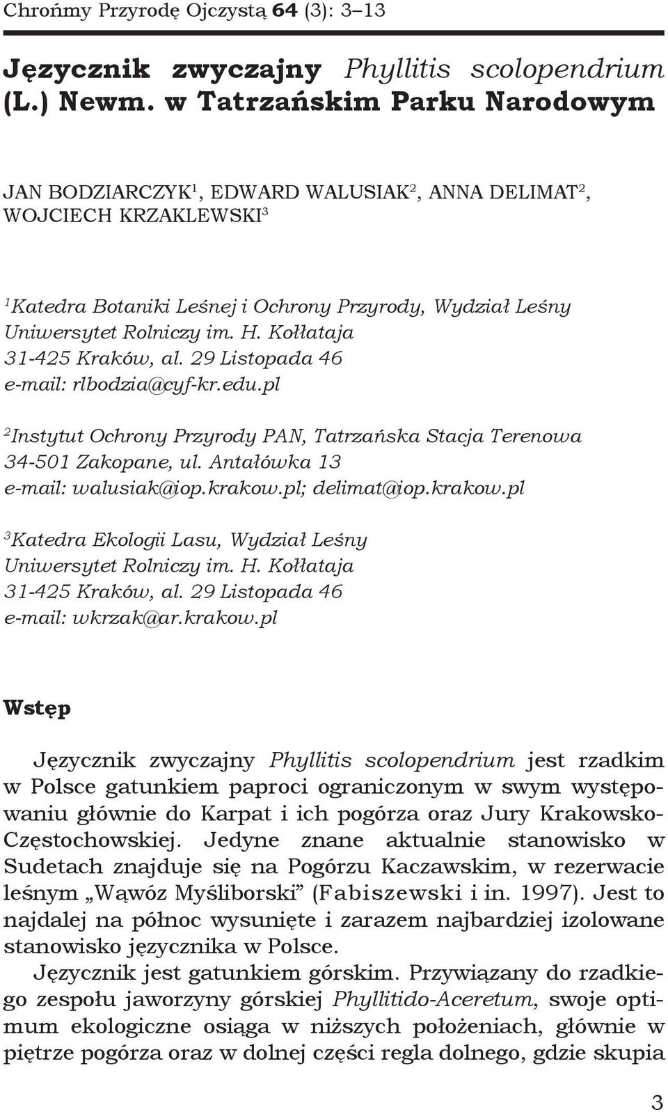 Kołłataja 31-425 Kraków, al. 29 Listopada 46 e-mail: rlbodzia@cyf-kr.edu.pl 2 Instytut Ochrony Przyrody PAN, Tatrzańska Stacja Terenowa 34-501 Zakopane, ul. Antałówka 13 e-mail: walusiak@iop.krakow.