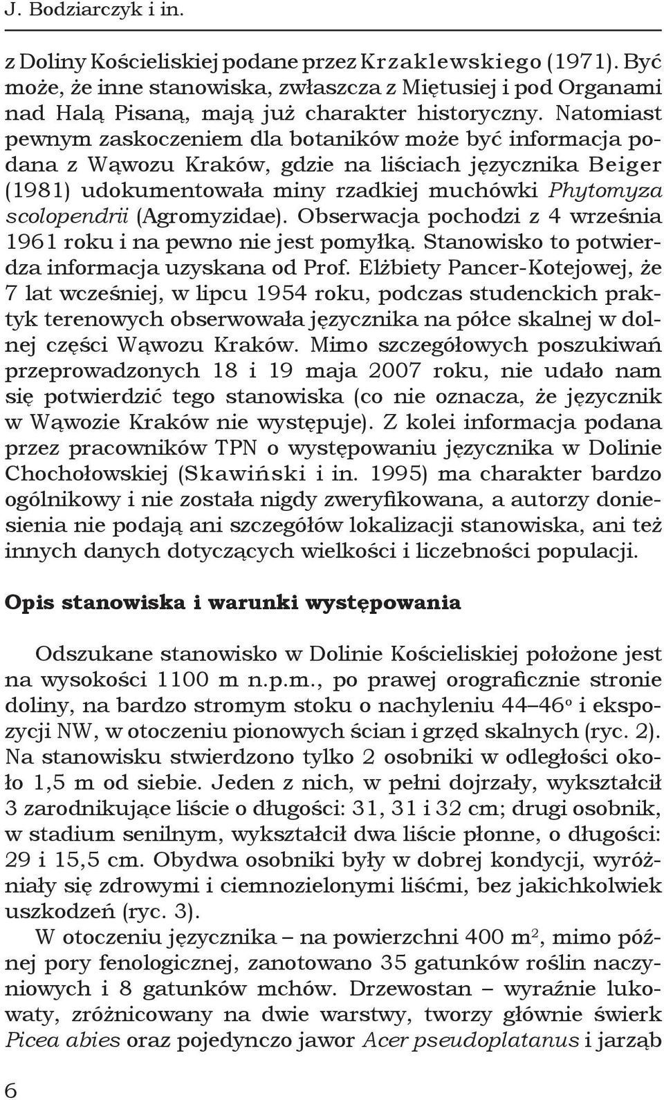 (Agromyzidae). Obserwacja pochodzi z 4 września 1961 roku i na pewno nie jest pomyłką. Stanowisko to potwierdza informacja uzyskana od Prof.