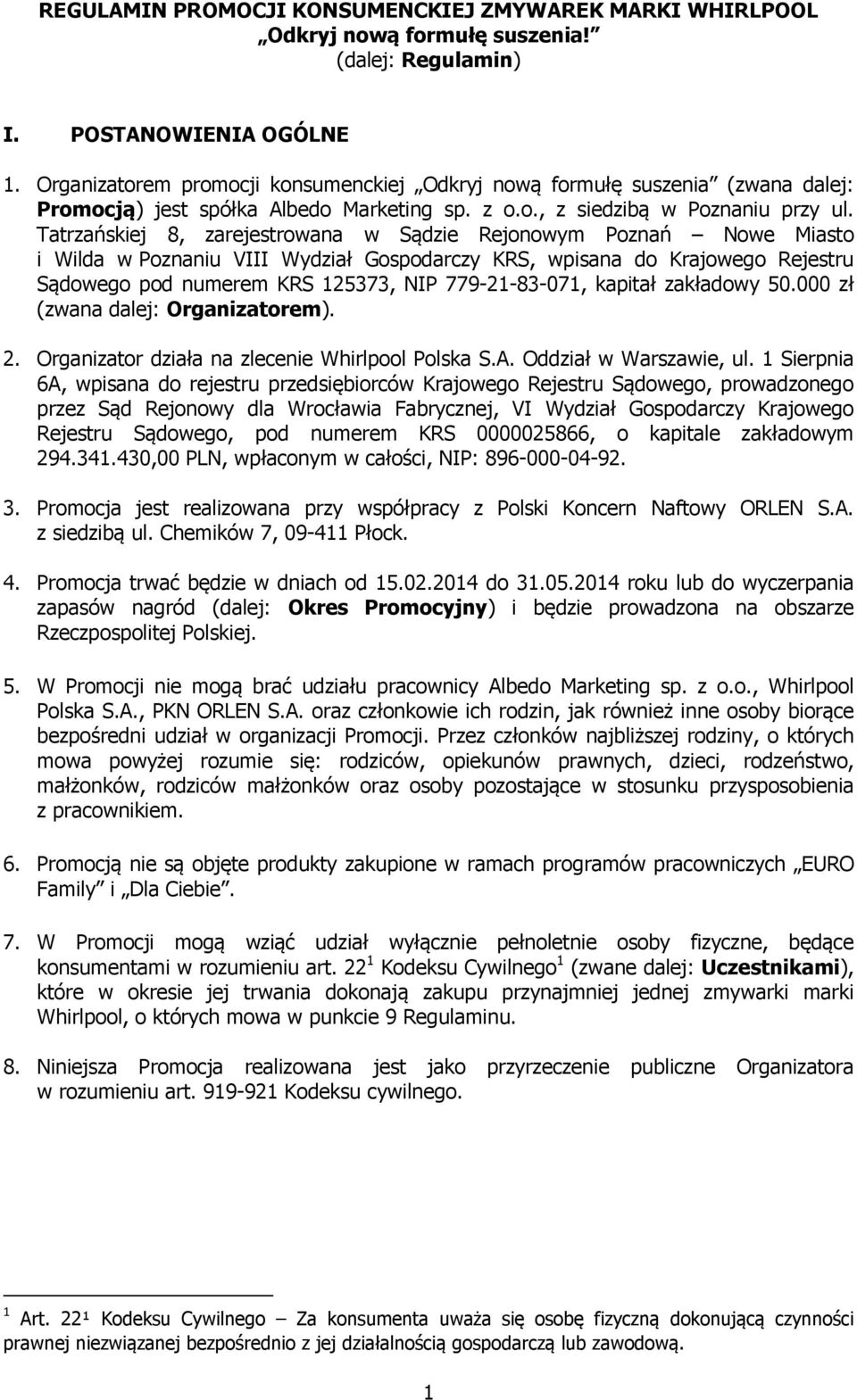 Tatrzańskiej 8, zarejestrowana w Sądzie Rejonowym Poznań Nowe Miasto i Wilda w Poznaniu VIII Wydział Gospodarczy KRS, wpisana do Krajowego Rejestru Sądowego pod numerem KRS 125373, NIP 779-21-83-071,