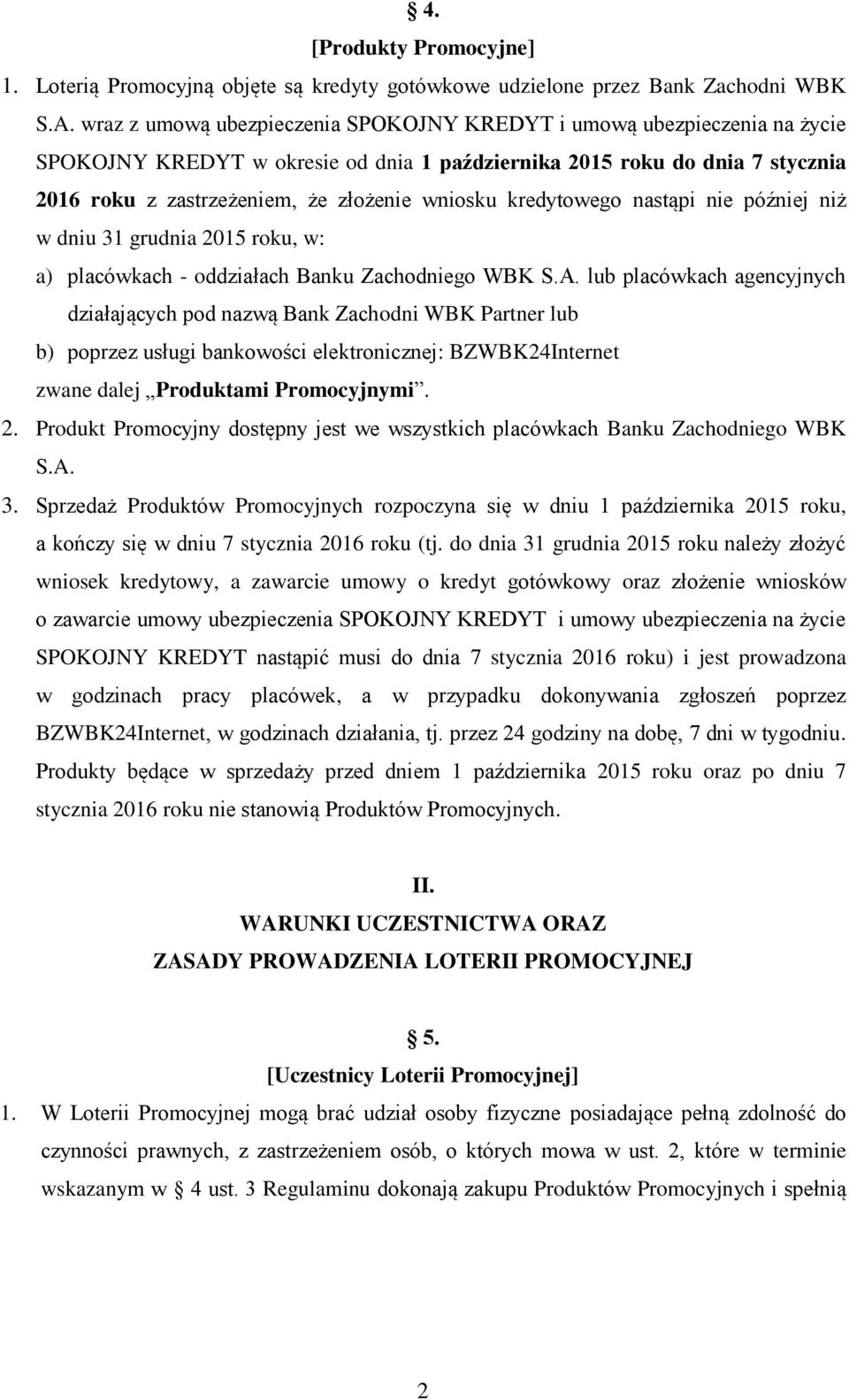 kredytowego nastąpi nie później niż w dniu 31 grudnia 2015 roku, w: a) placówkach - oddziałach Banku Zachodniego WBK S.A.