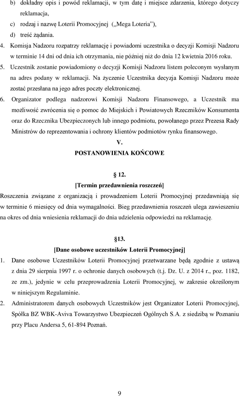 Uczestnik zostanie powiadomiony o decyzji Komisji Nadzoru listem poleconym wysłanym na adres podany w reklamacji.